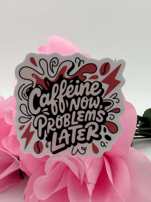 Caffeine Now Problems Later Quote Sticker