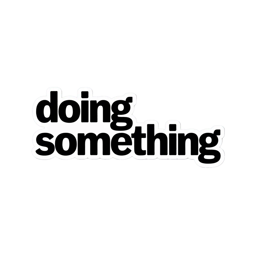 Minimalist Doing Something Quote Sticker
