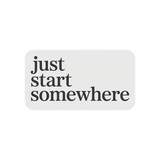 Just Start Somewhere Motivational Sticker