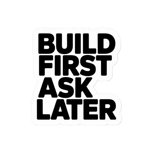 Bold Motivational Build First Ask Later Sticker