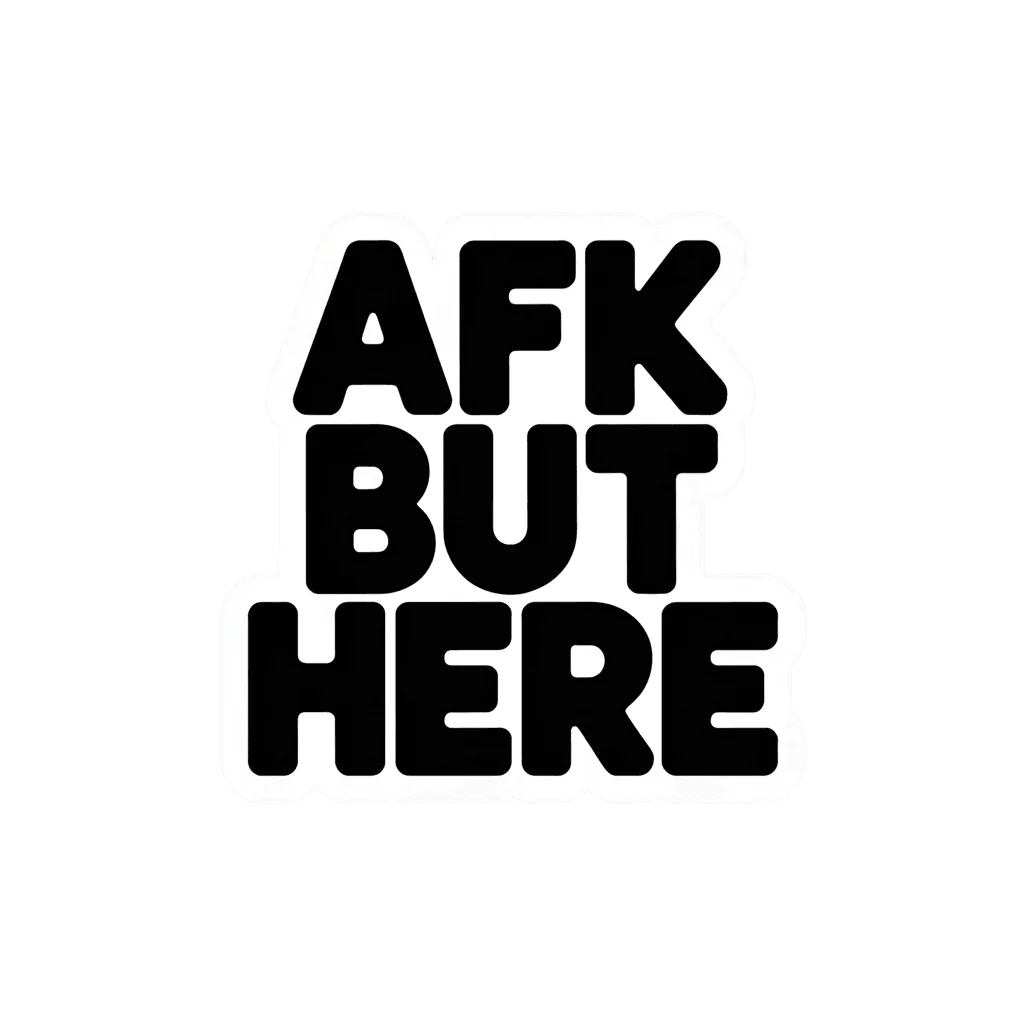 AFK But Here Bold Text Vinyl Sticker