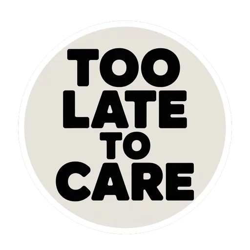 Too Late To Care Bold Typography Sticker