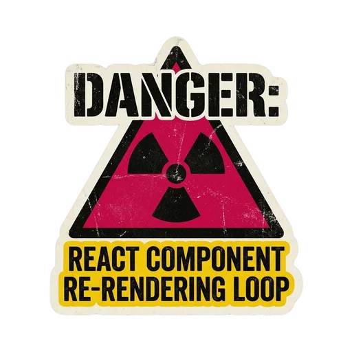 Danger React Component Re-Rendering Loop Sticker