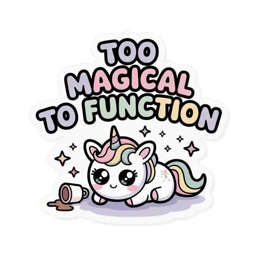 Cute Too Magical to Function Unicorn Sticker