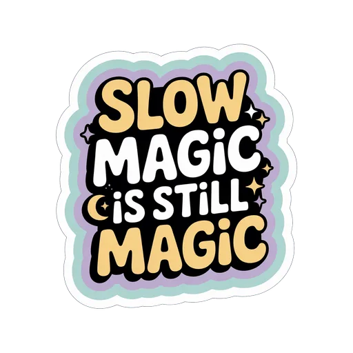 Slow Magic Is Still Magic Motivational Vinyl Sticker