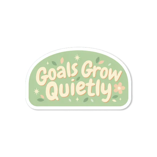 Goals Grow Quietly Motivational Quote Sticker