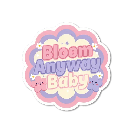 Bloom Anyway Baby Motivational Floral Sticker