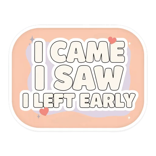 Funny I Came I Saw I Left Early Quote Sticker