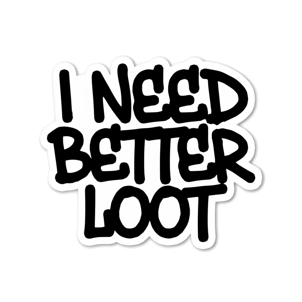 I Need Better Loot Gaming Quote Sticker
