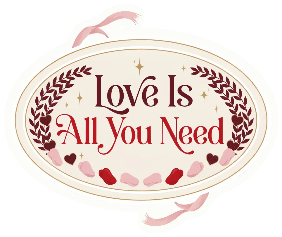 Love Is All You Need Sticker - Romantic Waterproof Vinyl Quote Decal