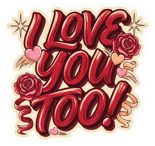 I Love You Too Sticker - Romantic Vinyl Decal with Roses and Hearts